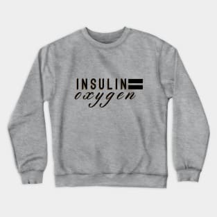 Insulin equals oxygen Crewneck Sweatshirt